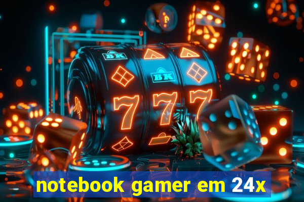 notebook gamer em 24x